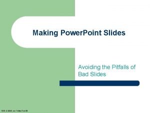 Making Power Point Slides Avoiding the Pitfalls of