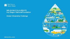 WELSH BACCALAUREATE Key Stage 4 NationalFoundation Global Citizenship