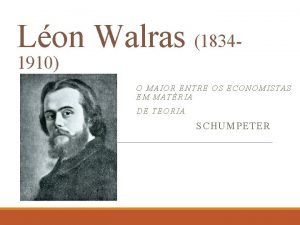 Lon Walras 18341910 O MAIOR ENTRE OS ECONOMI