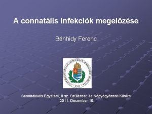 A connatlis infekcik megelzse Bnhidy Ferenc Semmelweis Egyetem