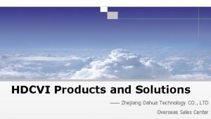 HDCVI Products and Solutions Zhejiang Dahua Technology CO