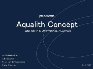 presentatie Aqualith Concept ONTWERP ONTWIKKELINGSFASE AGV INVEST AG