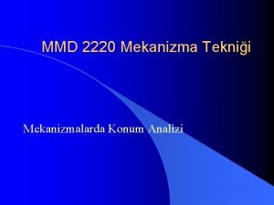 MMD 2220 Mekanizma Teknii Mekanizmalarda Konum Analizi Terimler