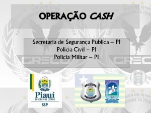 OPERAO CASH Secretaria de Segurana Pblica PI Polcia