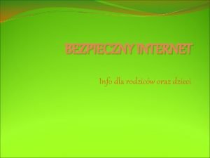 BEZPIECZNY INTERNET Info dla rodzicw oraz dzieci Szkodliwe