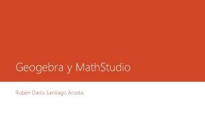 Geogebra y Math Studio Rubn Daro Santiago Acosta