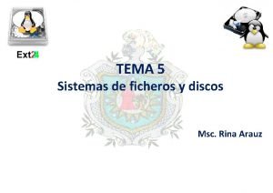 TEMA 5 Sistemas de ficheros y discos Msc TEMA 5 Sistemas de ficheros y discos Msc