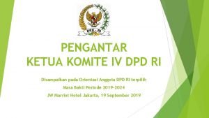 PENGANTAR KETUA KOMITE IV DPD RI Disampaikan pada