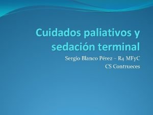 Cuidados paliativos y sedacin terminal Sergio Blanco Prez