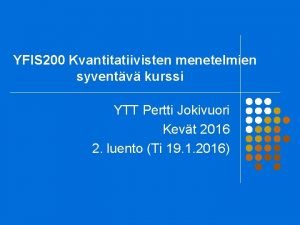 YFIS 200 Kvantitatiivisten menetelmien syventv kurssi YTT Pertti