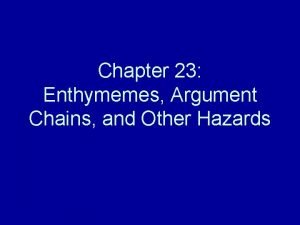 Chapter 23 Enthymemes Argument Chains and Other Hazards