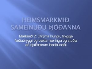 HEIMSMARKMI SAMEINUU JANNA Markmi 2 trma hungri tryggja