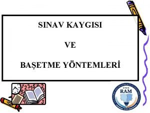 SINAV KAYGISI VE BAETME YNTEMLER Kayg Nedir Herhangi