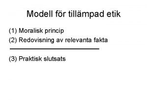 Modell fr tillmpad etik 1 Moralisk princip 2