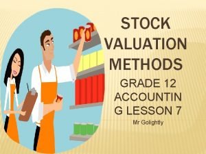 STOCK VALUATION METHODS GRADE 12 ACCOUNTIN G LESSON