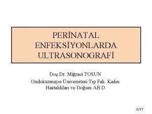 PERNATAL ENFEKSYONLARDA ULTRASONOGRAF Do Dr Miraci TOSUN Ondokuzmays