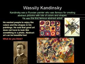 Wassily Kandinsky was a Russian painter who was