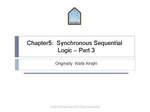 Chapter 5 Synchronous Sequential Logic Part 3 Originally