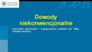 Dowody niekonwencjonalne Czynnoci operacyjno rozpoznawcze problem art 168