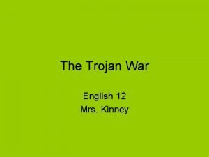 The Trojan War English 12 Mrs Kinney FYI