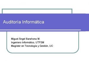 Auditora Informtica Miguel ngel Barahona M Ingeniero Informtico