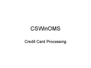 CSWin OMS Credit Card Processing CS Win OMS