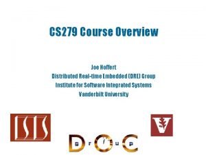CS 279 Course Overview Joe Hoffert Distributed Realtime