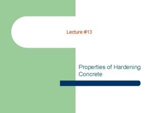 Lecture 13 Properties of Hardening Concrete Curing Cracking