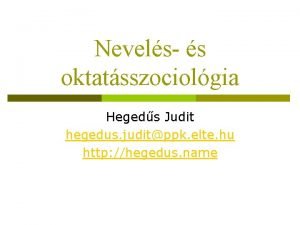 Nevels s oktatsszociolgia Hegeds Judit hegedus juditppk elte