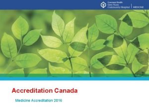 Accreditation Canada Medicine Accreditation 2016 What is Accreditation