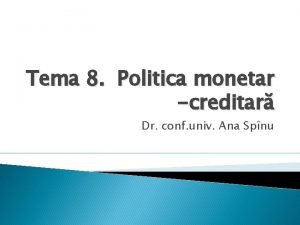 Tema 8 Politica monetar creditar Dr conf univ