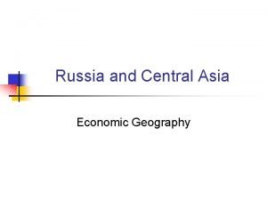 Russia and Central Asia Economic Geography Natural Resources