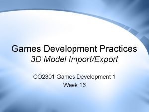 Games Development Practices 3 D Model ImportExport CO