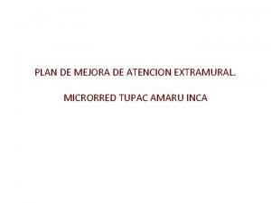 PLAN DE MEJORA DE ATENCION EXTRAMURAL MICRORRED TUPAC