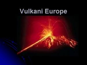 Vulkani Europe Dobrodoli u svijet vulkana l Oni