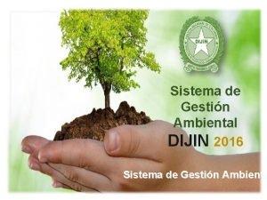 Sistema de Gestin Ambiental DIJIN 2016 Sistema de