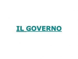 IL GOVERNO Organo complesso E un organo formato