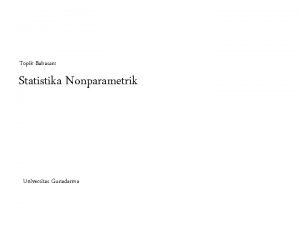 Topik Bahasan Statistika Nonparametrik Universitas Gunadarma Statistika Parametrik