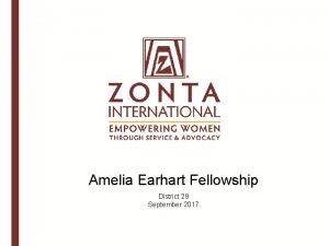 Amelia Earhart Fellowship District 29 September 2017 AMELIA