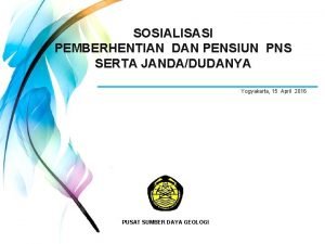 SOSIALISASI PEMBERHENTIAN DAN PENSIUN PNS SERTA JANDADUDANYA Yogyakarta