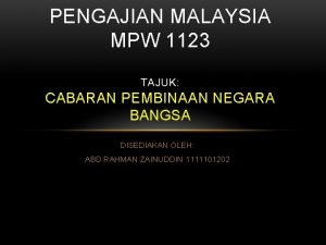 PENGAJIAN MALAYSIA MPW 1123 TAJUK CABARAN PEMBINAAN NEGARA