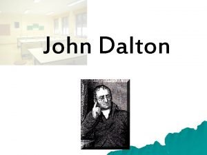 John Dalton John Dalton nasceu a 6 de