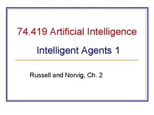 74 419 Artificial Intelligence Intelligent Agents 1 Russell