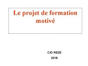 Le projet de formation motiv CIO REZE 2018