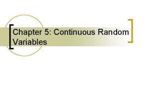 Chapter 5 Continuous Random Variables Where Weve Been