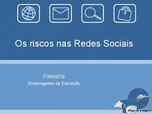 Os riscos nas Redes Sociais Palestra Encarregados de