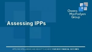 Assessing IPPs APPLYING INTELLIGENCE AND INSIGHT TO ACHIEVE