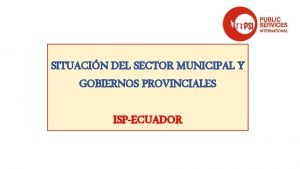 SITUACIN DEL SECTOR MUNICIPAL Y GOBIERNOS PROVINCIALES ISPECUADOR