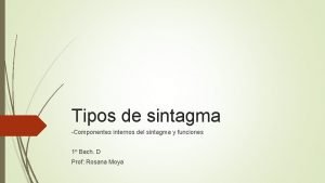 Tipos de sintagma Componentes internos del sintagma y