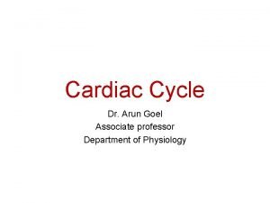 Cardiac Cycle Dr Arun Goel Associate professor Department